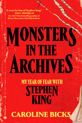 Cover Image for Monsters in the Archives: My Year of Fear with Stephen King -- Caroline Bicks, Hardcover