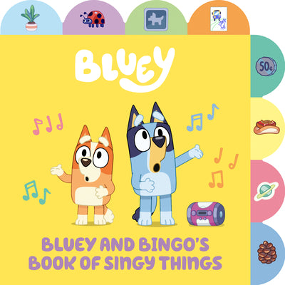 Cover Image for Bluey and Bingo's Book of Singy Things: A Tabbed Board Book -- Penguin Young Readers Licenses, Board Books