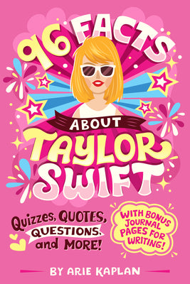 96 Facts about Taylor Swift: Quizzes, Quotes, Questions, and More! with Bonus Journal Pages for Writing! -- Arie Kaplan, Paperback