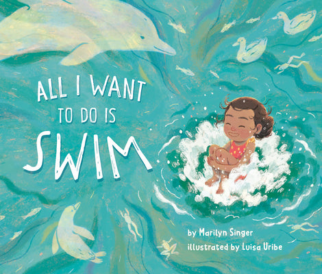 Cover Image for All I Want to Do Is Swim -- Marilyn Singer, Hardcover