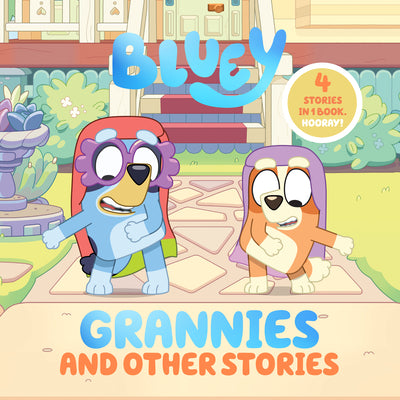Cover Image for Bluey: Grannies and Other Stories: 4 Stories in 1 Book. Hooray! -- Penguin Young Readers Licenses, Hardcover