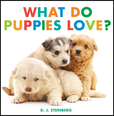 Cover Image for What Do Puppies Love? -- D. J. Steinberg, Board Books