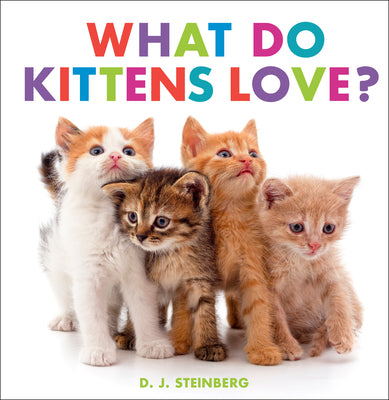 Cover Image for What Do Kittens Love? -- D. J. Steinberg, Board Books
