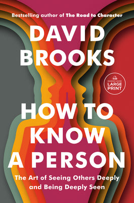 Cover Image for How to Know a Person: The Art of Seeing Others Deeply and Being Deeply Seen -- David Brooks, Paperback