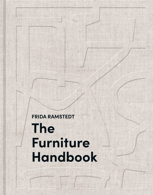Cover Image for The Furniture Handbook: A Guide to Choosing, Arranging, and Caring for the Objects in Your Home -- Frida Ramstedt, Hardcover