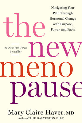 Cover Image for The New Menopause: Navigating Your Path Through Hormonal Change with Purpose, Power, and Facts -- Mary Claire Haver, Hardcover