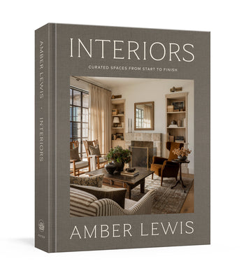 Cover Image for Interiors: A Home Renovation and Interior Design Book: Curated Spaces from Start to Finish -- Amber Lewis, Hardcover