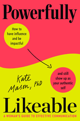 Cover Image for Powerfully Likeable: A Woman's Guide to Effective Communication -- Kate Mason, Hardcover