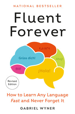 Cover Image for Fluent Forever (Revised Edition): How to Learn Any Language Fast and Never Forget It -- Gabriel Wyner, Paperback