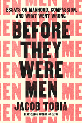 Cover Image for Before They Were Men: Essays on Manhood, Compassion, and What Went Wrong -- Jacob Tobia, Hardcover
