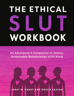 Cover Image for The Ethical Slut Workbook: An Adventurer's Companion to Joyous, Sustainable Relationships of All Kinds -- Janet W. Hardy, Paperback