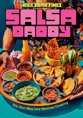 Cover Image for Salsa Daddy: A Cookbook: Dip Your Way Into Mexican Cooking -- Rick Martínez, Hardcover