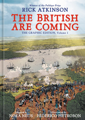 Cover Image for The British Are Coming: The Graphic Edition, Volume 1 -- Rick Atkinson, Hardcover