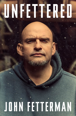 Cover Image for Unfettered -- John Fetterman, Hardcover