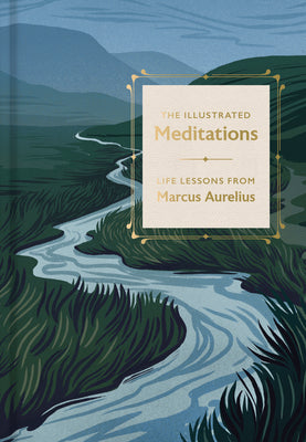 Cover Image for The Illustrated Meditations: Life Lessons from Marcus Aurelius -- Marcus Aurelius, Hardcover