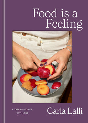 Cover Image for Food Is a Feeling: Recipes & Stories, with Love -- Carla Lalli, Hardcover