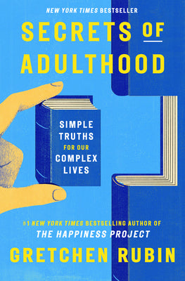 Cover Image for Secrets of Adulthood: Simple Truths for Our Complex Lives -- Gretchen Rubin, Hardcover
