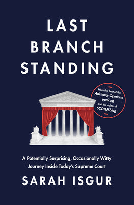 Cover Image for Last Branch Standing: A Potentially Surprising, Occasionally Witty Journey Inside Today's Supreme Court -- Sarah Isgur, Hardcover