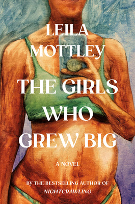 Cover Image for The Girls Who Grew Big -- Leila Mottley, Hardcover