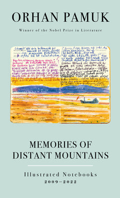 Cover Image for Memories of Distant Mountains: Illustrated Notebooks, 2009-2022 -- Orhan Pamuk, Hardcover