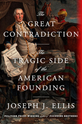 Cover Image for The Great Contradiction: The Tragic Side of the American Founding -- Joseph J. Ellis, Hardcover