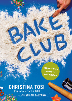 Cover Image for Bake Club: 101 Must-Have Moves for Your Kitchen: A Cookbook -- Christina Tosi, Hardcover