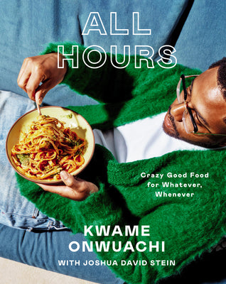Cover Image for All Hours: Crazy Good Food for Whatever, Whenever: A Cookbook -- Kwame Onwuachi, Hardcover
