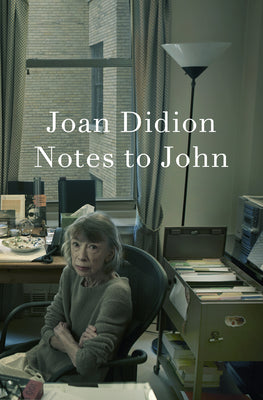 Cover Image for Notes to John -- Joan Didion, Hardcover