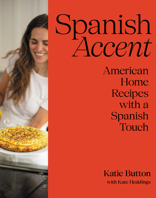 Cover Image for Spanish Accent: American Home Recipes with a Spanish Touch: A Cookbook -- Katie Button, Hardcover