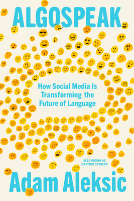 Cover Image for Algospeak: How Social Media Is Transforming the Future of Language -- Adam Aleksic, Hardcover
