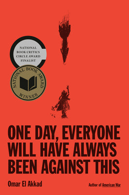 Cover Image for One Day, Everyone Will Have Always Been Against This: National Book Award -- Omar El Akkad, Hardcover
