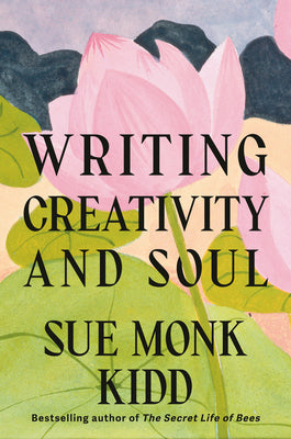 Cover Image for Writing Creativity and Soul -- Sue Monk Kidd, Hardcover