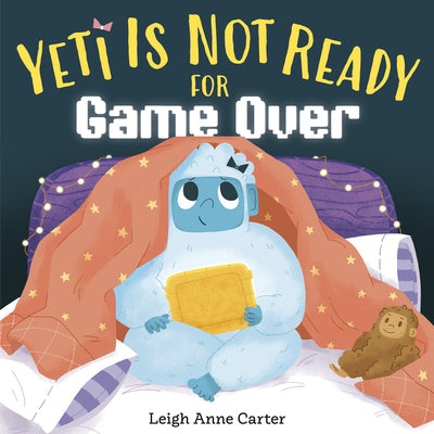 Cover Image for Yeti Is Not Ready for Game Over -- Leigh Anne Carter, Hardcover