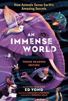 Cover Image for An Immense World (Young Readers Edition): How Animals Sense Earth's Amazing Secrets -- Ed Yong, Paperback
