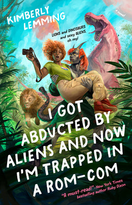 Cover Image for I Got Abducted by Aliens and Now I'm Trapped in a Rom-Com -- Kimberly Lemming, Paperback