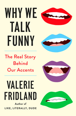 Cover Image for Why We Talk Funny: The Real Story Behind Our Accents -- Valerie Fridland, Hardcover