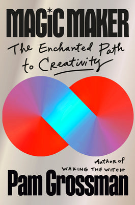 Cover Image for Magic Maker: The Enchanted Path to Creativity -- Pam Grossman, Hardcover