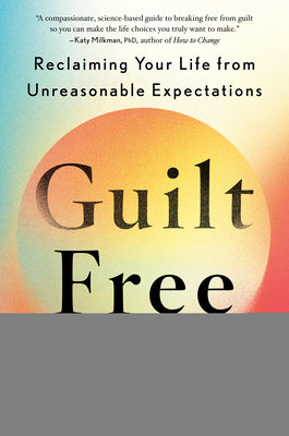 Cover Image for Guilt Free: Reclaiming Your Life from Unreasonable Expectations -- Jennifer Reid, Hardcover