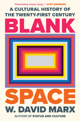 Cover Image for Blank Space: A Cultural History of the Twenty-First Century -- W. David Marx, Hardcover