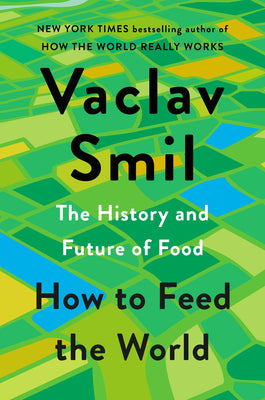 Cover Image for How to Feed the World: The History and Future of Food -- Vaclav Smil, Hardcover