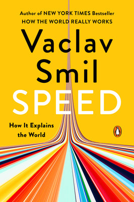 Cover Image for Speed: How It Explains the World -- Vaclav Smil, Paperback