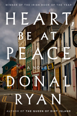 Cover Image for Heart, Be at Peace -- Donal Ryan, Hardcover