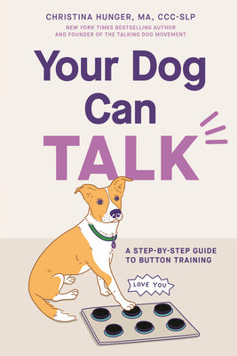 Cover Image for Your Dog Can Talk: A Step-By-Step Guide to Button Training -- Christina Hunger, Paperback