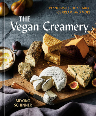 Cover Image for The Vegan Creamery: Plant-Based Cheese, Milk, Ice Cream, and More (a Cookbook) -- Miyoko Schinner, Hardcover