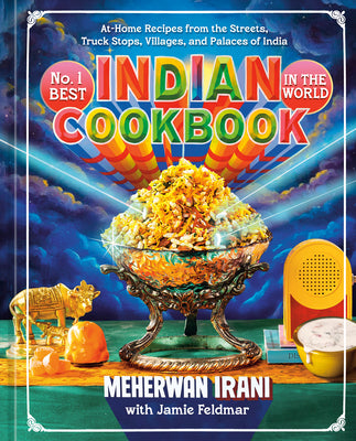 Cover Image for No. 1 Best Indian Cookbook in the World: At-Home Recipes from the Streets, Truck Stops, Villages, and Palaces of India -- Meherwan Irani, Hardcover