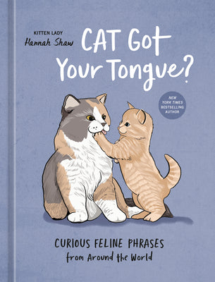 Cover Image for Cat Got Your Tongue?: Curious Feline Phrases from Around the World -- Hannah Shaw, Hardcover