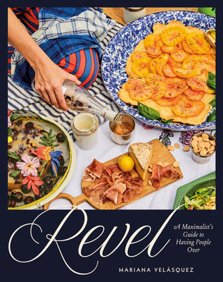 Cover Image for Revel: A Maximalist's Guide to Having People Over [A Hosting Cookbook] -- Mariana Velásquez, Hardcover