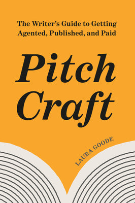 Cover Image for Pitch Craft: The Writer's Guide to Getting Agented, Published, and Paid -- Laura Goode, Paperback