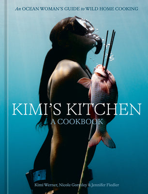 Cover Image for Kimi's Kitchen: An Ocean Woman's Guide to Wild Home Cooking [A Cookbook] -- Kimi Werner, Hardcover