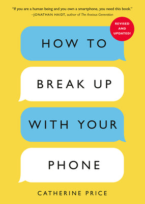 Cover Image for How to Break Up with Your Phone, Revised Edition: The 30-Day Digital Detox Plan -- Catherine Price, Paperback